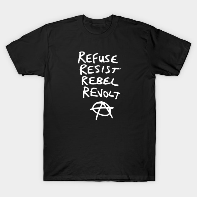 Refuse, Resist, Rebel, Revolt Anarchist T-Shirt by Alema Art